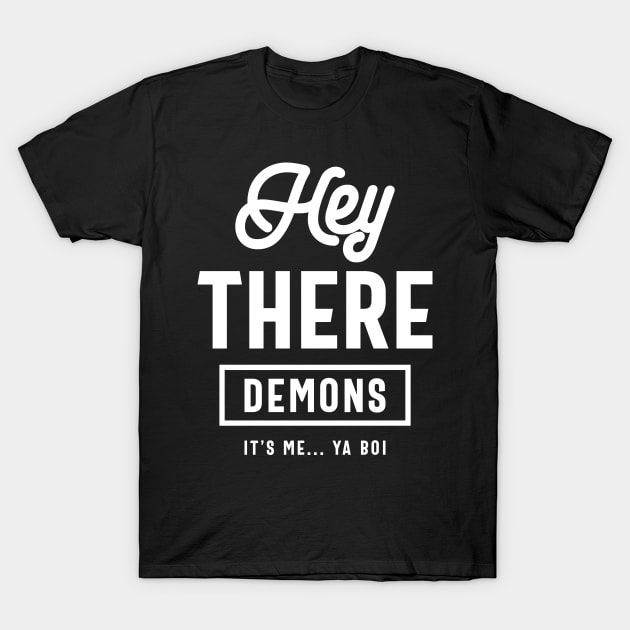 Hey There Demons Its Me Ya Boy Funny Gift T-Shirt by cidolopez